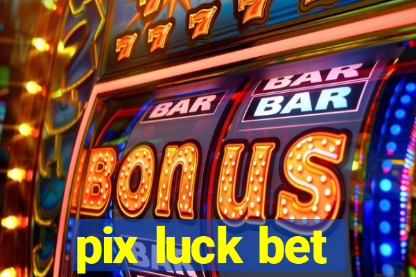 pix luck bet